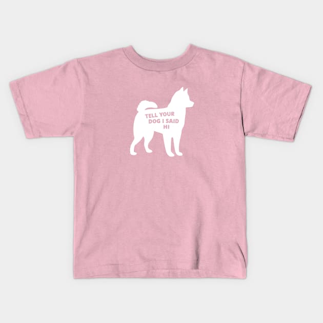 Tell your dog I said hi (white) Kids T-Shirt by Cat Bone Design